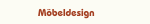 Möbeldesign